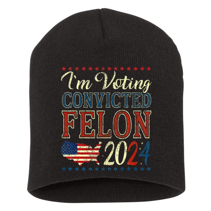 IM Voting For The Convicted Felon Funny Pro Trump 2024 Short Acrylic Beanie