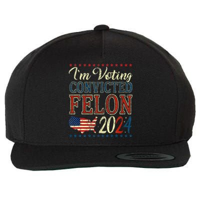 IM Voting For The Convicted Felon Funny Pro Trump 2024 Wool Snapback Cap