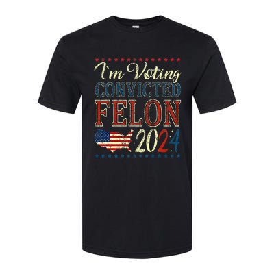 IM Voting For The Convicted Felon Funny Pro Trump 2024 Softstyle CVC T-Shirt