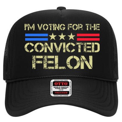 IM Voting For The Convicted Fellon 2024 Us Flag Protrump High Crown Mesh Back Trucker Hat