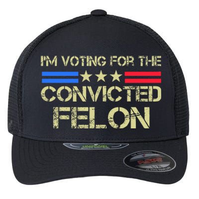 IM Voting For The Convicted Fellon 2024 Us Flag Protrump Flexfit Unipanel Trucker Cap