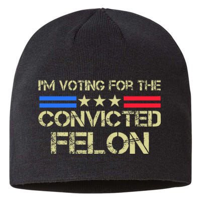 IM Voting For The Convicted Fellon 2024 Us Flag Protrump Sustainable Beanie