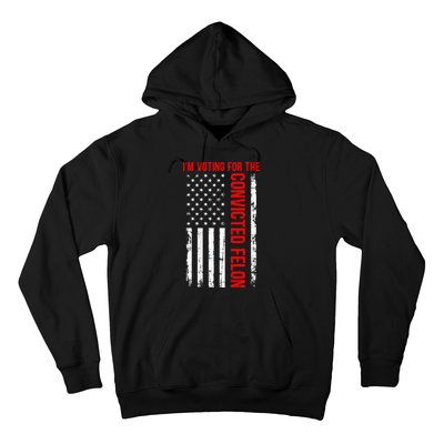 IM Voting For The Convicted Felon 2024 Usa Flag Hoodie