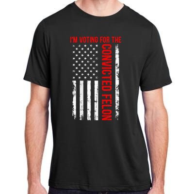 IM Voting For The Convicted Felon 2024 Usa Flag Adult ChromaSoft Performance T-Shirt