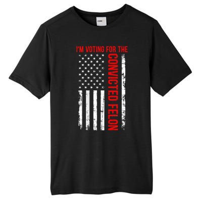 IM Voting For The Convicted Felon 2024 Usa Flag Tall Fusion ChromaSoft Performance T-Shirt