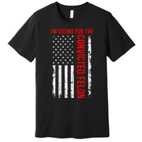 IM Voting For The Convicted Felon 2024 Usa Flag Premium T-Shirt