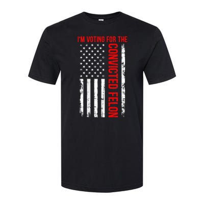 IM Voting For The Convicted Felon 2024 Usa Flag Softstyle CVC T-Shirt