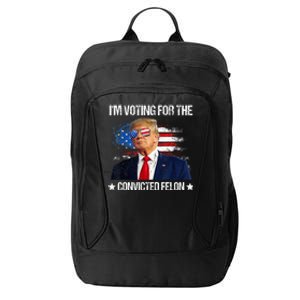 IM Voting For The Convicted Felon Funny Pro 2024 City Backpack