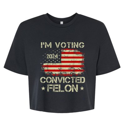 IM Voting For The Convicted Felon Funny Pro Trump 2024 Bella+Canvas Jersey Crop Tee