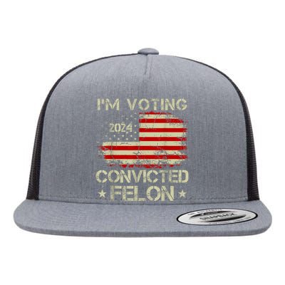 IM Voting For The Convicted Felon Funny Pro Trump 2024 Flat Bill Trucker Hat