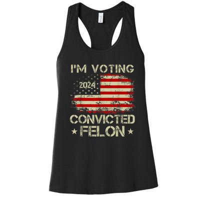 IM Voting For The Convicted Felon Funny Pro Trump 2024 Women's Racerback Tank