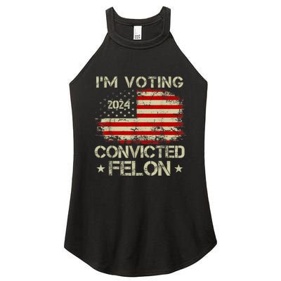 IM Voting For The Convicted Felon Funny Pro Trump 2024 Women's Perfect Tri Rocker Tank