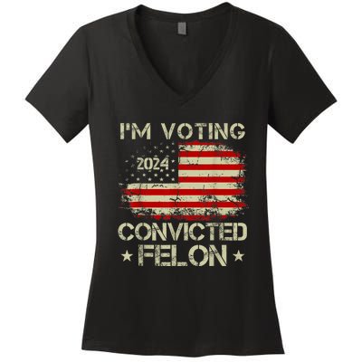 IM Voting For The Convicted Felon Funny Pro Trump 2024 Women's V-Neck T-Shirt