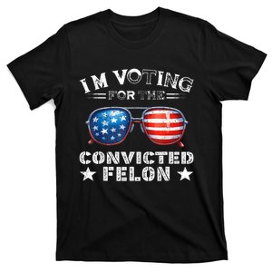 Im Voting For The Convicted Felon Funny Pro 2024 T-Shirt