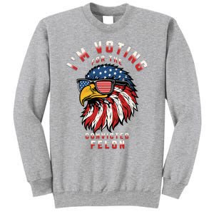 IM Voting For The Convicted Felon Funny Pro Trump 2024 Sweatshirt