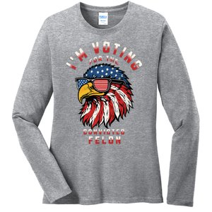 IM Voting For The Convicted Felon Funny Pro Trump 2024 Ladies Long Sleeve Shirt