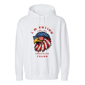 IM Voting For The Convicted Felon Funny Pro Trump 2024 Garment-Dyed Fleece Hoodie