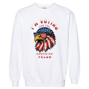 IM Voting For The Convicted Felon Funny Pro Trump 2024 Garment-Dyed Sweatshirt