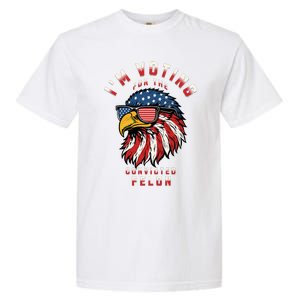 IM Voting For The Convicted Felon Funny Pro Trump 2024 Garment-Dyed Heavyweight T-Shirt