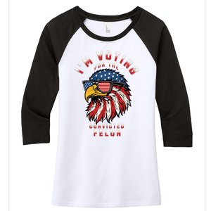 IM Voting For The Convicted Felon Funny Pro Trump 2024 Women's Tri-Blend 3/4-Sleeve Raglan Shirt