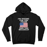 Im Voting For The Felon The Hillbilly 2024 Pro Trump Meme Hoodie