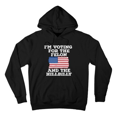 Im Voting For The Felon The Hillbilly 2024 Pro Trump Meme Hoodie