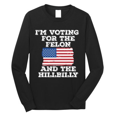 Im Voting For The Felon The Hillbilly 2024 Pro Trump Meme Long Sleeve Shirt