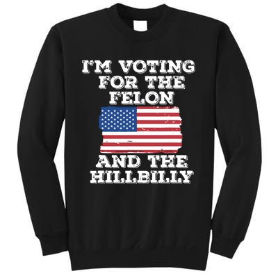 Im Voting For The Felon The Hillbilly 2024 Pro Trump Meme Sweatshirt