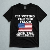 Im Voting For The Felon The Hillbilly 2024 Pro Trump Meme T-Shirt