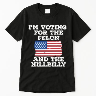 Im Voting For The Felon The Hillbilly 2024 Pro Trump Meme Tall T-Shirt