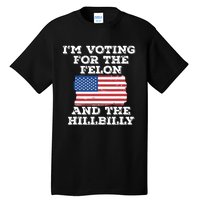 Im Voting For The Felon The Hillbilly 2024 Pro Trump Meme Tall T-Shirt