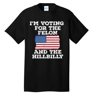 Im Voting For The Felon The Hillbilly 2024 Pro Trump Meme Tall T-Shirt