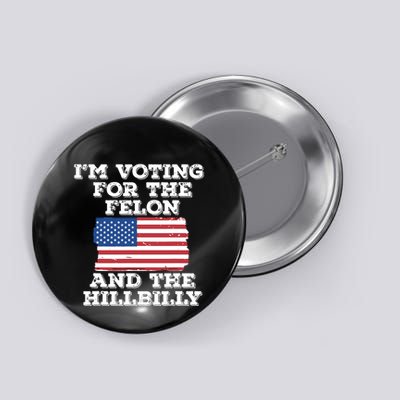 Im Voting For The Felon The Hillbilly 2024 Pro Trump Meme Button