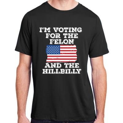 Im Voting For The Felon The Hillbilly 2024 Pro Trump Meme Adult ChromaSoft Performance T-Shirt