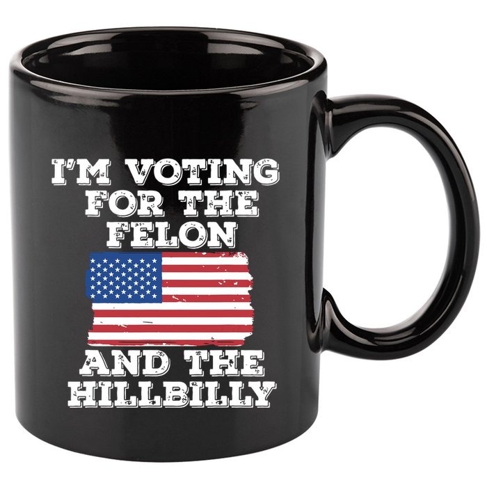 Im Voting For The Felon The Hillbilly 2024 Pro Trump Meme 11oz C Handle Ceramic Mug