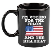 Im Voting For The Felon The Hillbilly 2024 Pro Trump Meme 11oz C Handle Ceramic Mug