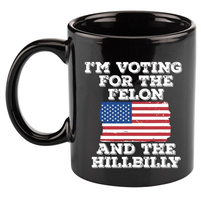 Im Voting For The Felon The Hillbilly 2024 Pro Trump Meme 11oz C Handle Ceramic Mug