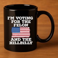 Im Voting For The Felon The Hillbilly 2024 Pro Trump Meme 11oz C Handle Ceramic Mug