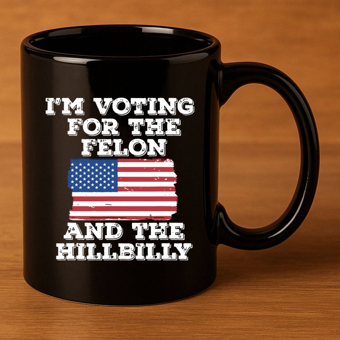 Im Voting For The Felon The Hillbilly 2024 Pro Trump Meme 11oz C Handle Ceramic Mug
