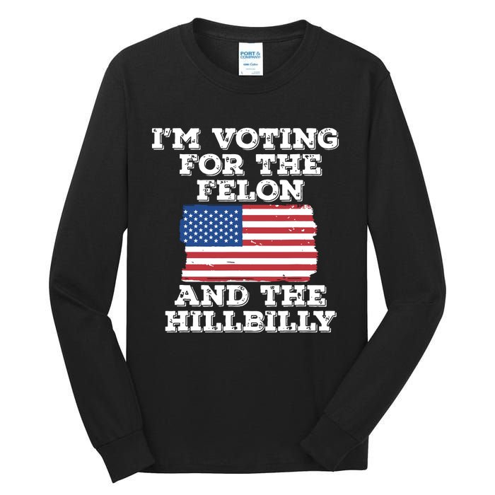 Im Voting For The Felon The Hillbilly 2024 Pro Trump Meme Tall Long Sleeve T-Shirt