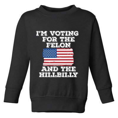 Im Voting For The Felon The Hillbilly 2024 Pro Trump Meme Toddler Sweatshirt