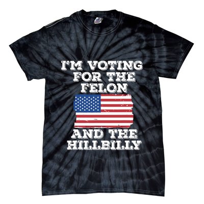 Im Voting For The Felon The Hillbilly 2024 Pro Trump Meme Tie-Dye T-Shirt