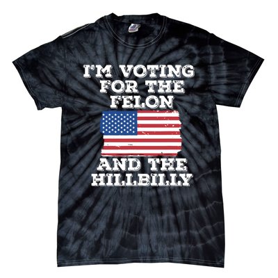 Im Voting For The Felon The Hillbilly 2024 Pro Trump Meme Tie-Dye T-Shirt