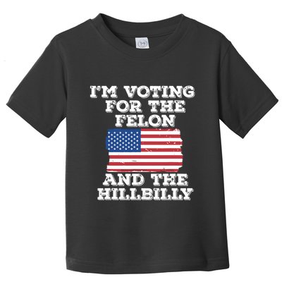 Im Voting For The Felon The Hillbilly 2024 Pro Trump Meme Toddler T-Shirt