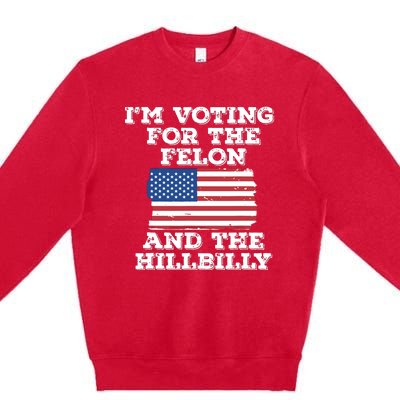 Im Voting For The Felon The Hillbilly 2024 Pro Trump Meme Premium Crewneck Sweatshirt