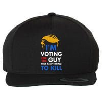 IM Voting For The Guy They Keep Trying To Kill Wool Snapback Cap
