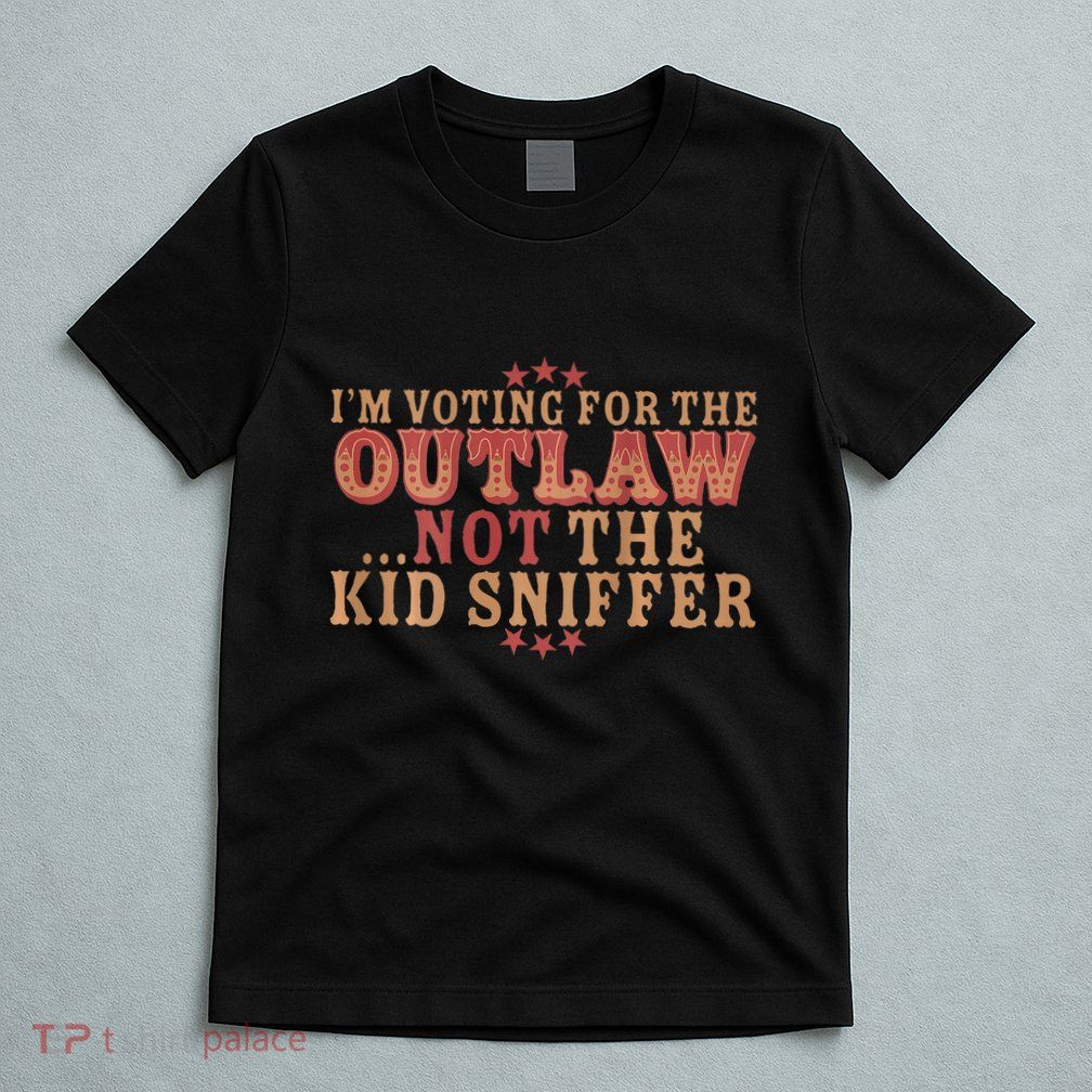 Im Voting For The Outlaw Not The Sniffer T-Shirt