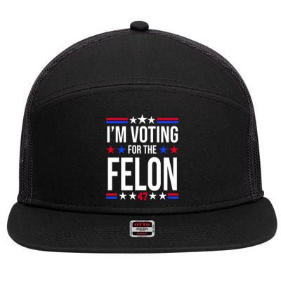 Im Voting For The Convicted Felon 47 Pro Trump 7 Panel Mesh Trucker Snapback Hat