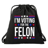 Im Voting For The Convicted Felon 47 Pro Trump Drawstring Bag
