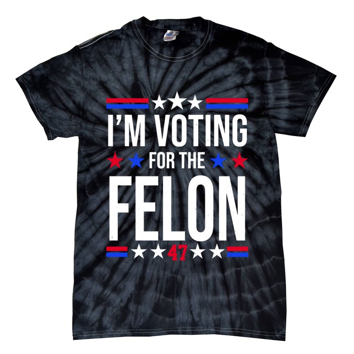 Im Voting For The Convicted Felon 47 Pro Trump Tie-Dye T-Shirt